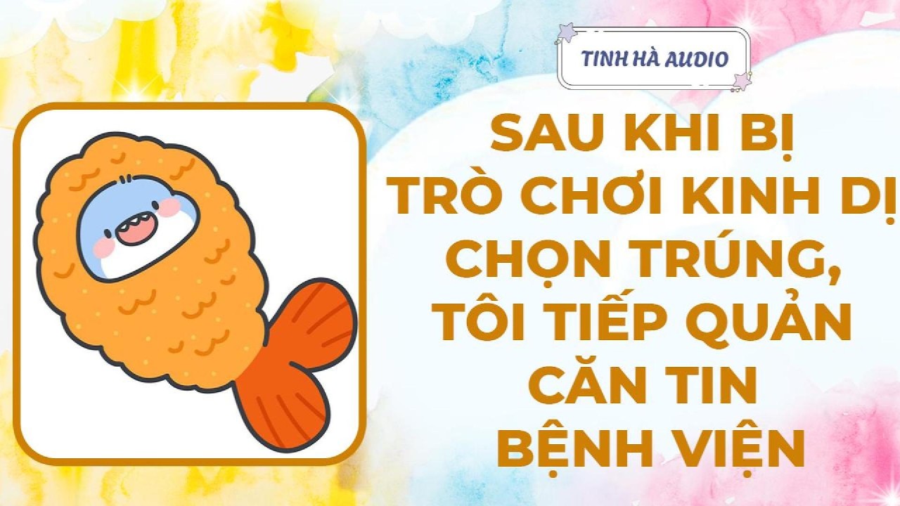 【Truyện Audio】BỊ TRÒ CHƠI KINH DỊ CHỌN TRÚNG, TÔI TIẾP QUẢN CĂN TIN BỆNH VIỆN | Tinh Hà Audio