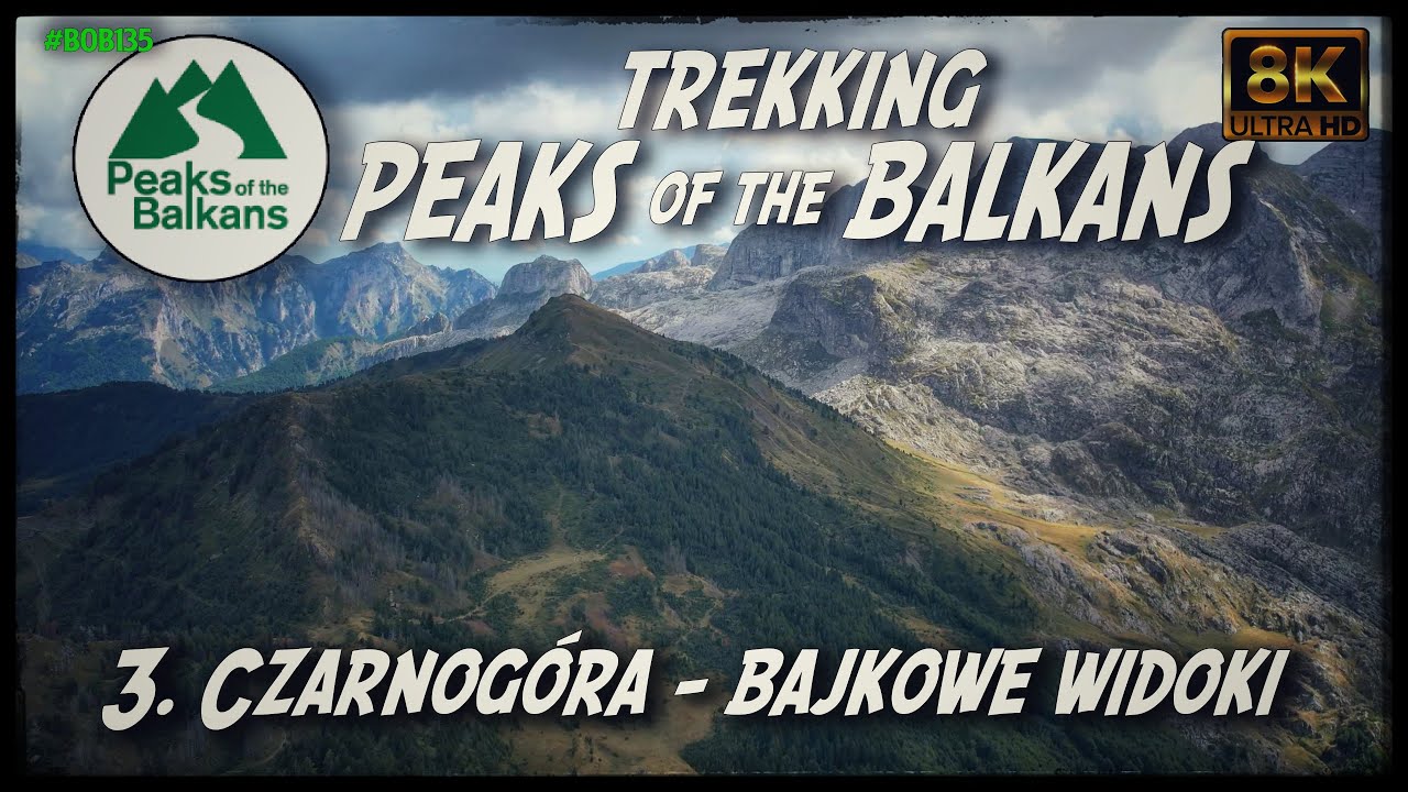 Peaks of the Balkans 3 - Czarnogóra - Trekking przez góry i doliny [8k UHD]