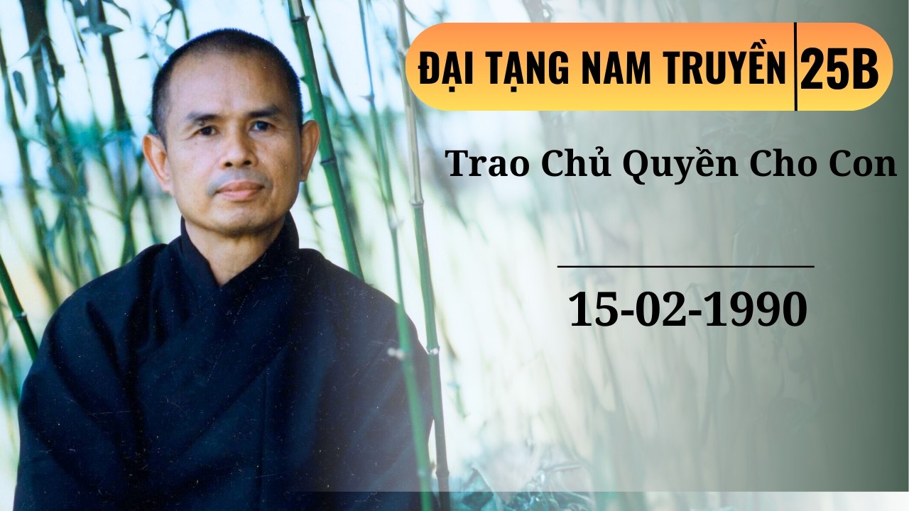 Quán Từ Và Quán Bi (phần 2) [ĐTK Nam Truyền 25B] | TS Thích Nhất Hạnh(15-02-1990, Làng Mai)