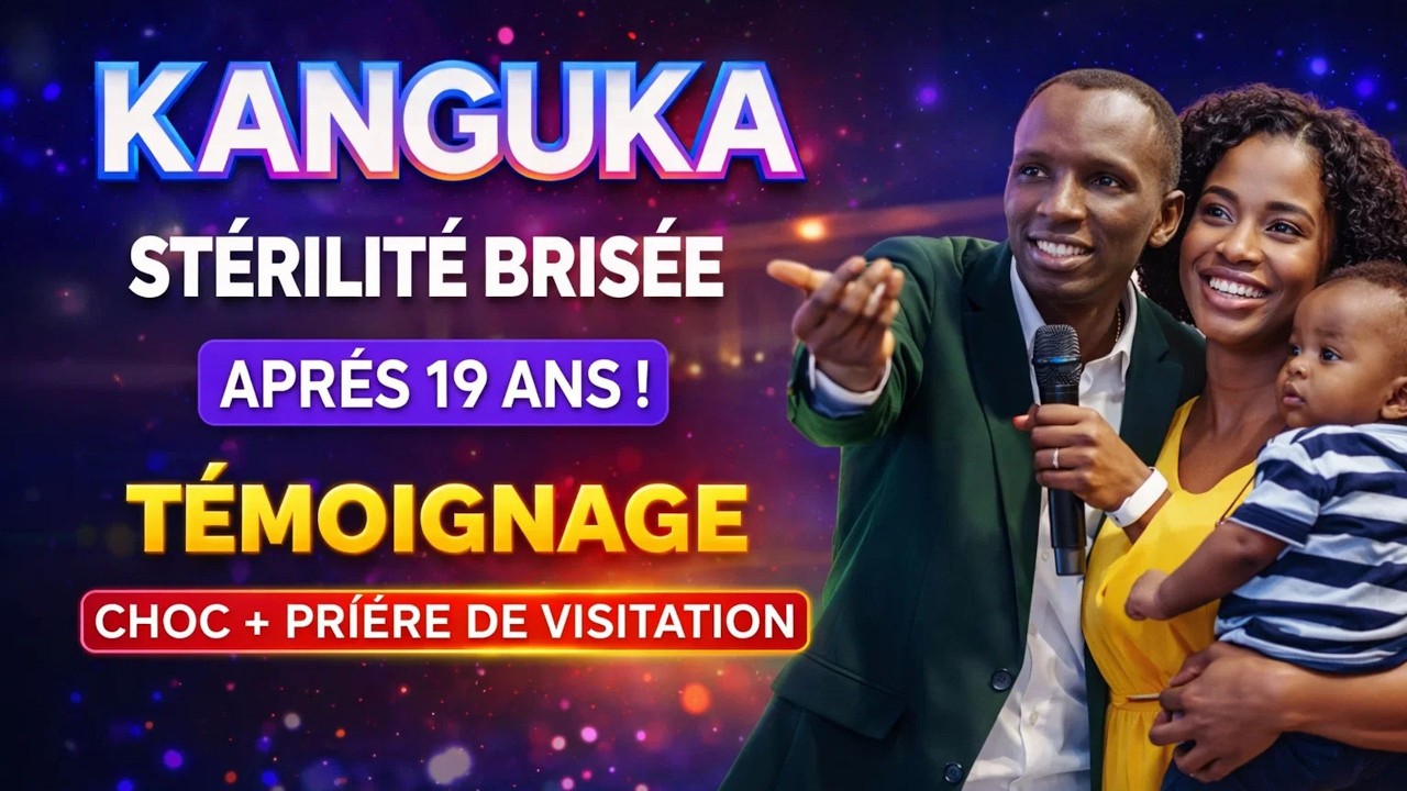 KANGUKA — VENDREDI SOIR : STÉRILITÉ BRISÉE APRÈS 19 ANS ! TÉMOIGNAGE CHOC + PRIÈRE DE VISITATION