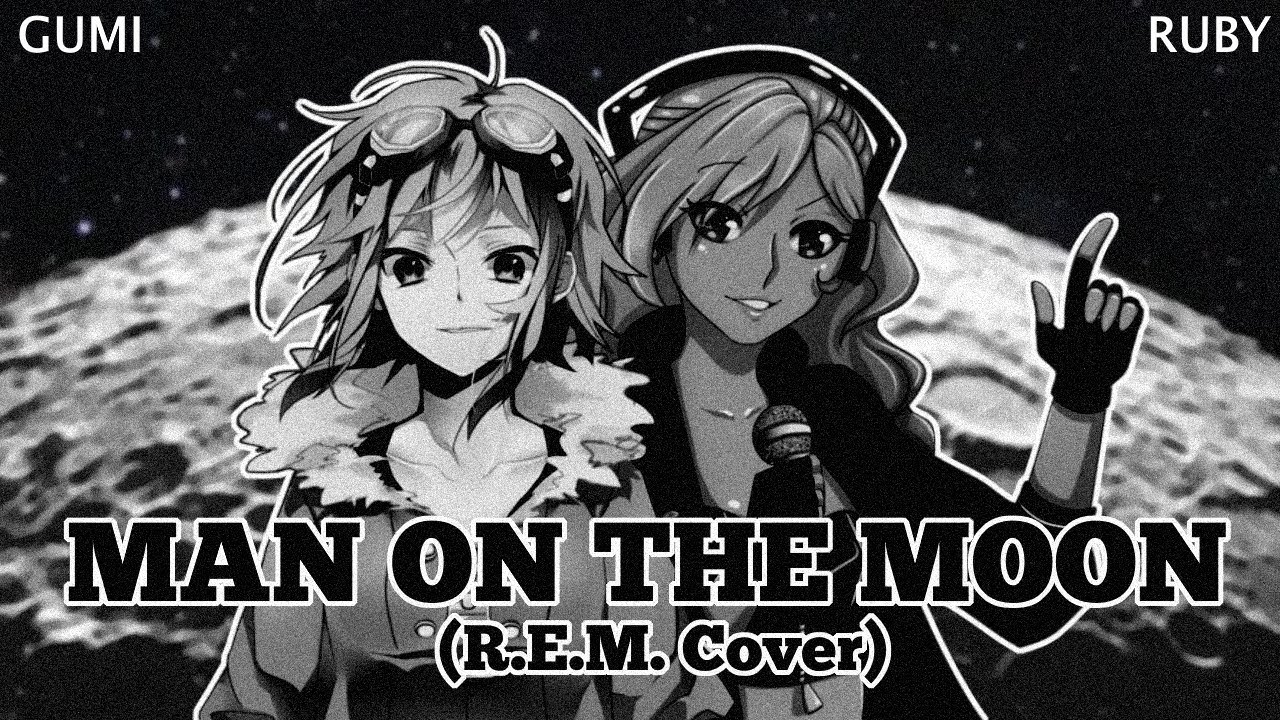 【Vocaloid GUMI / Ruby English】Man On The Moon 【R.E.M. Cover】