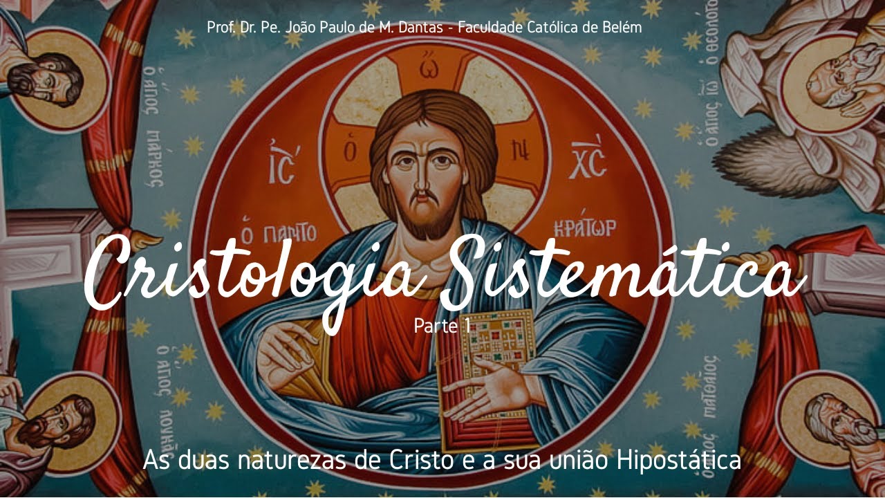 Cristologia Sistemática, Parte 1 - As duas naturezas e a união hipostática de Jesus Cristo