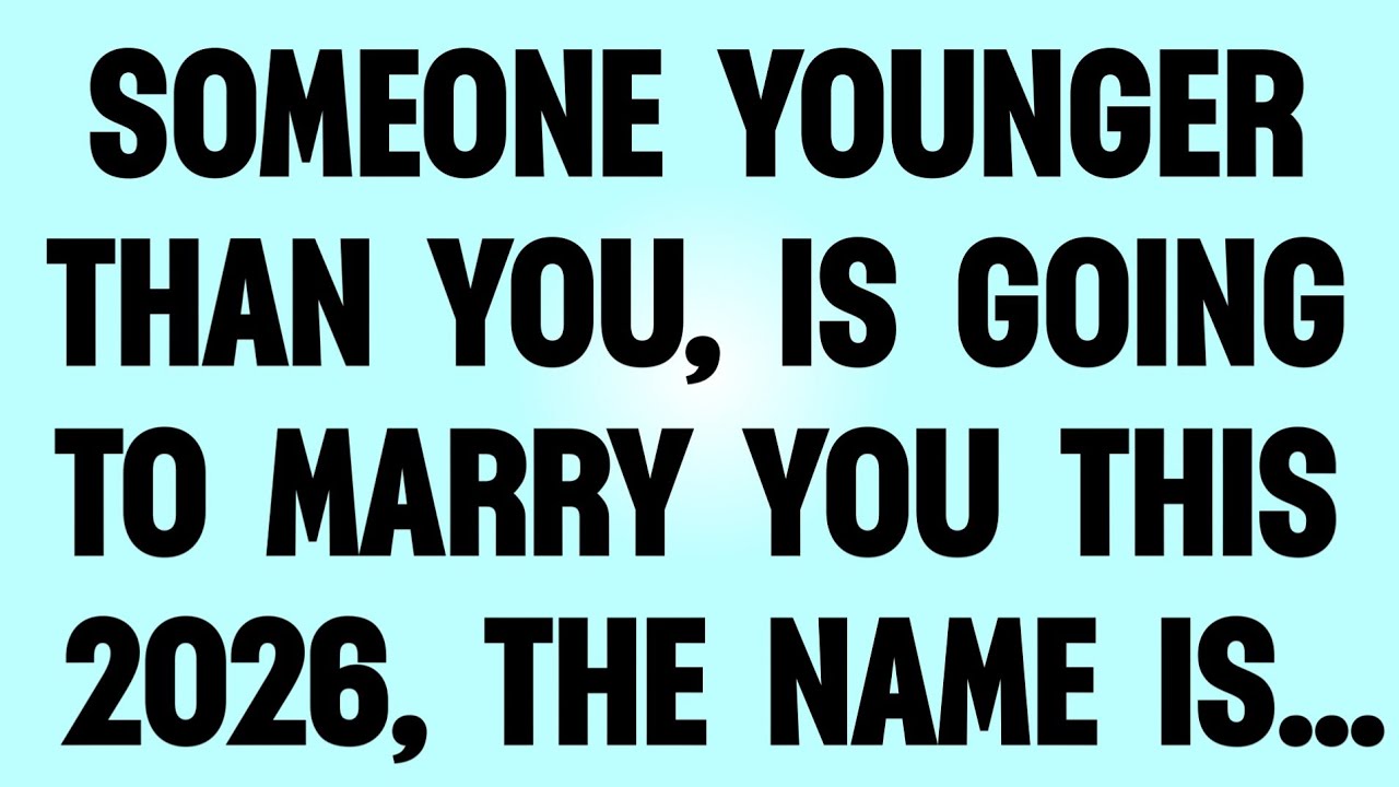 👉SOMEONE YOUNGER THAN YOU, IS GOING TO MARRY YOU THIS 2026 THE NAME IS...?