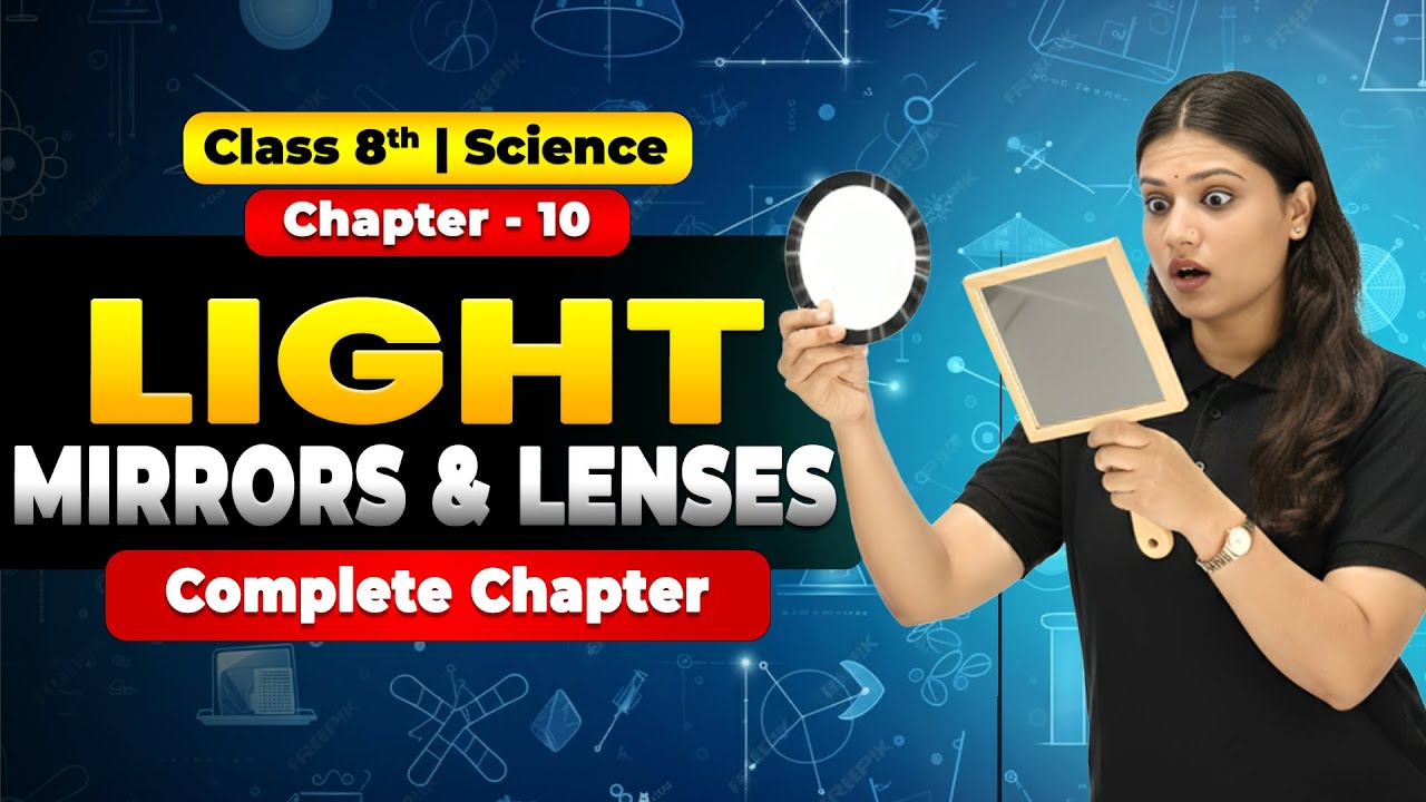 Class 8 Science | Chapter 10 Light: Mirrors and Lenses | Full Chapter Explanation | CBSE 2025&ndash;26