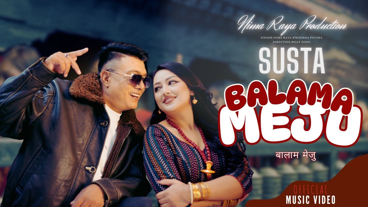 Nima Raya | Susta | Balama Meju Ft Bijay Dong | Karoona Shrestha |  Benisha paudel | Official  MV