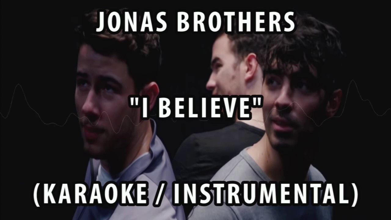JONAS BROTHERS - I BELIEVE (KARAOKE / INSTRUMENTAL / LYRICS)
