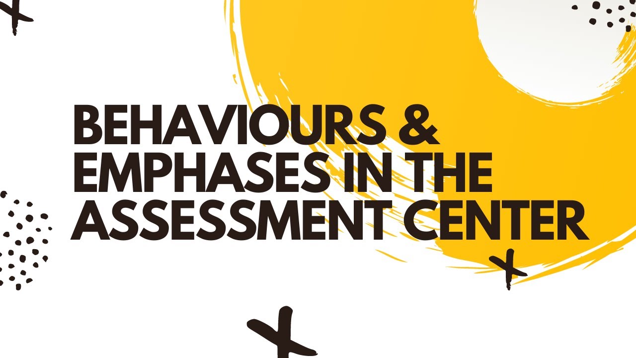 BEHAVIOURS. AND EMPHASES IN THE ASSESSMENT CENTER