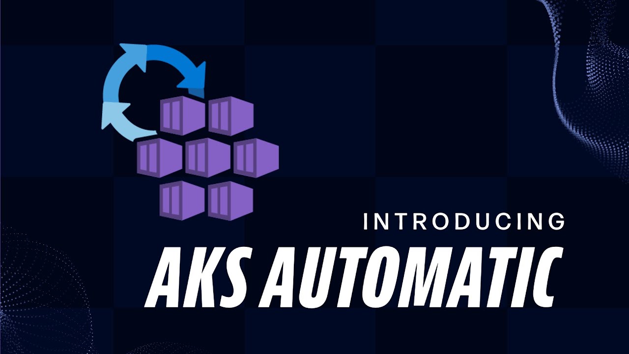 What is AKS Automatic? A full features Guide for AKS Automatic - Azure Kubernetes Service