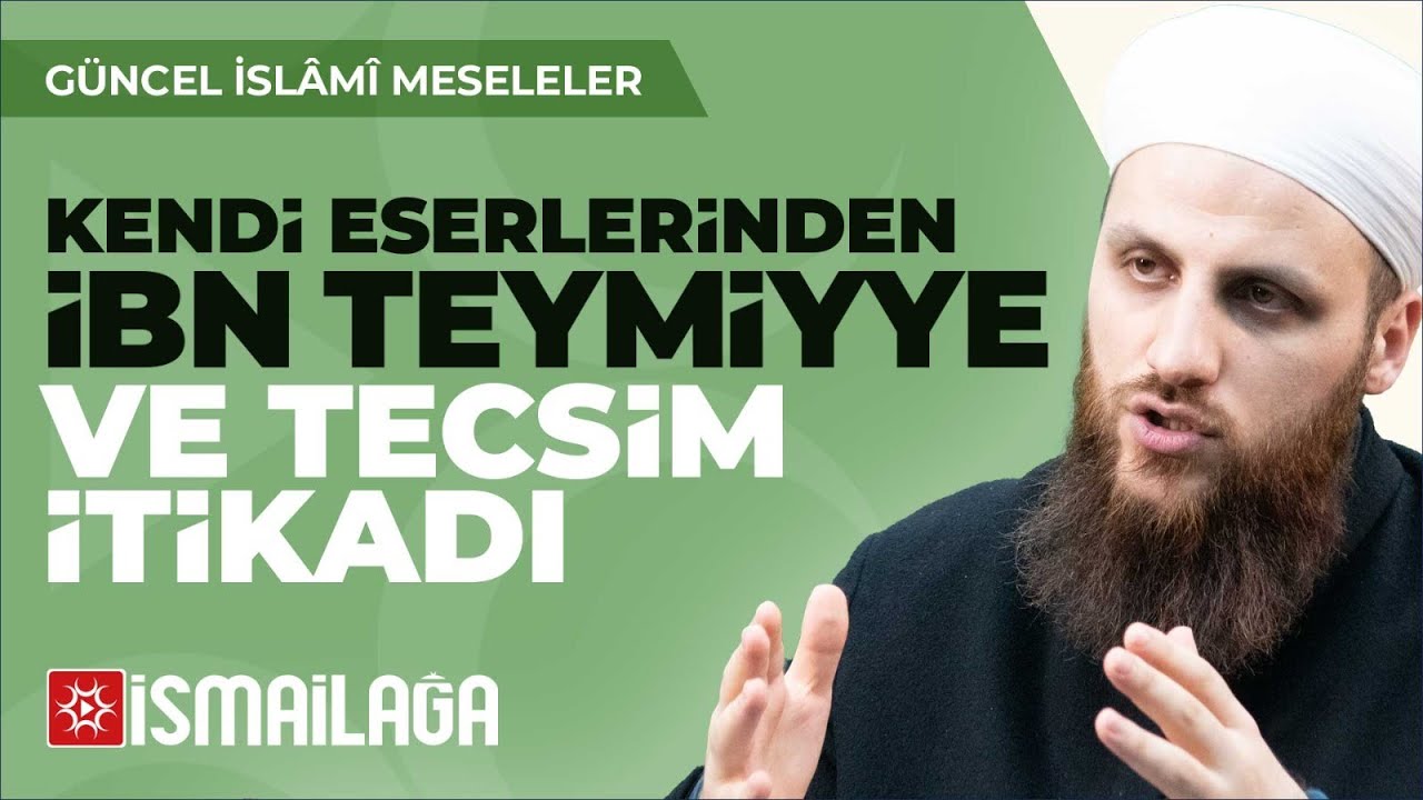 13: Kendi Eserlerinden İbn Teymiyye ve Tecsim – Ömer Faruk Korkmaz Hoca Efendi