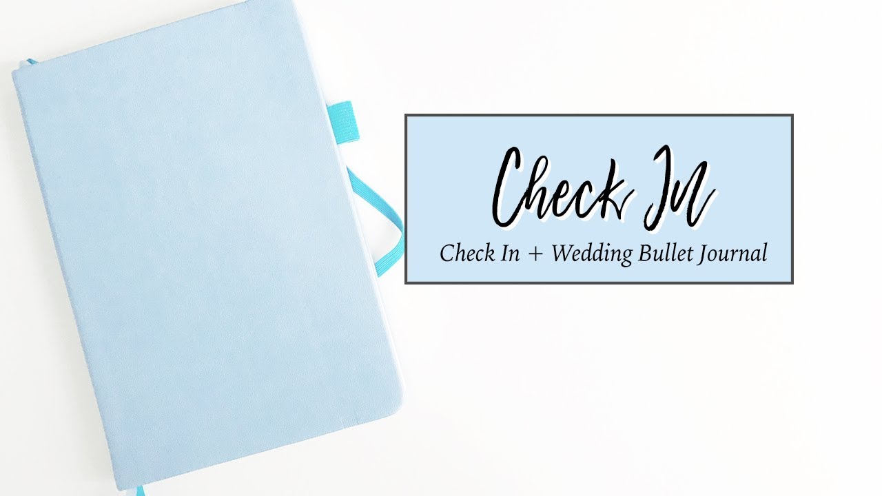Checking In + Introducing My Wedding Bullet Journal