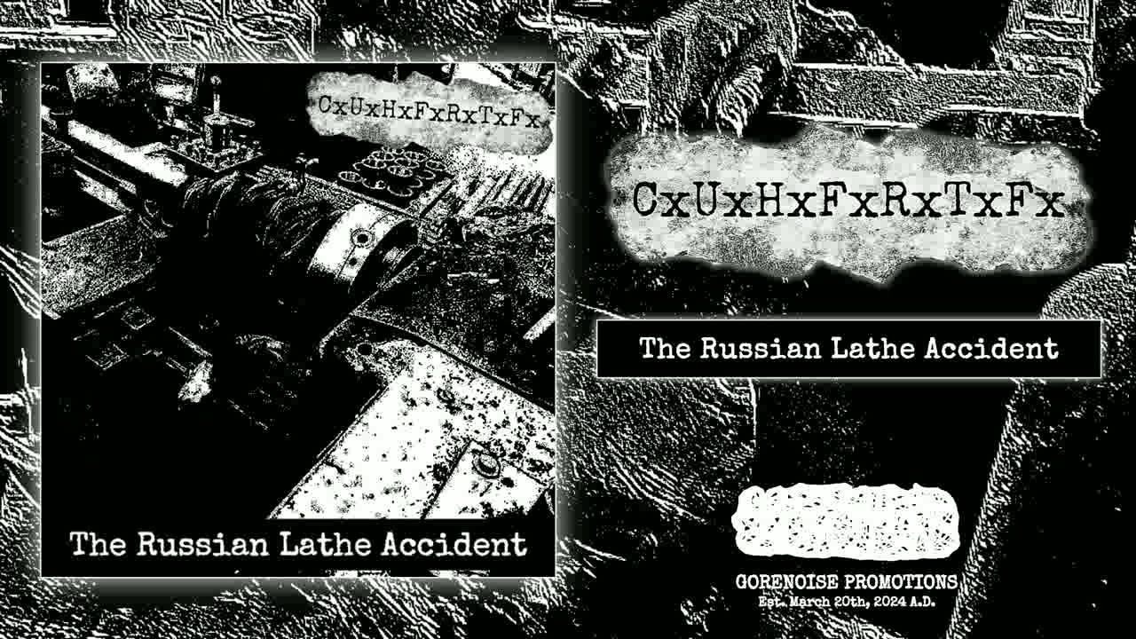CxUxHxFxRxTxFx - The Russian Lathe Accident [Full EP] (Abrasive Harsh Gorenoise Wall)