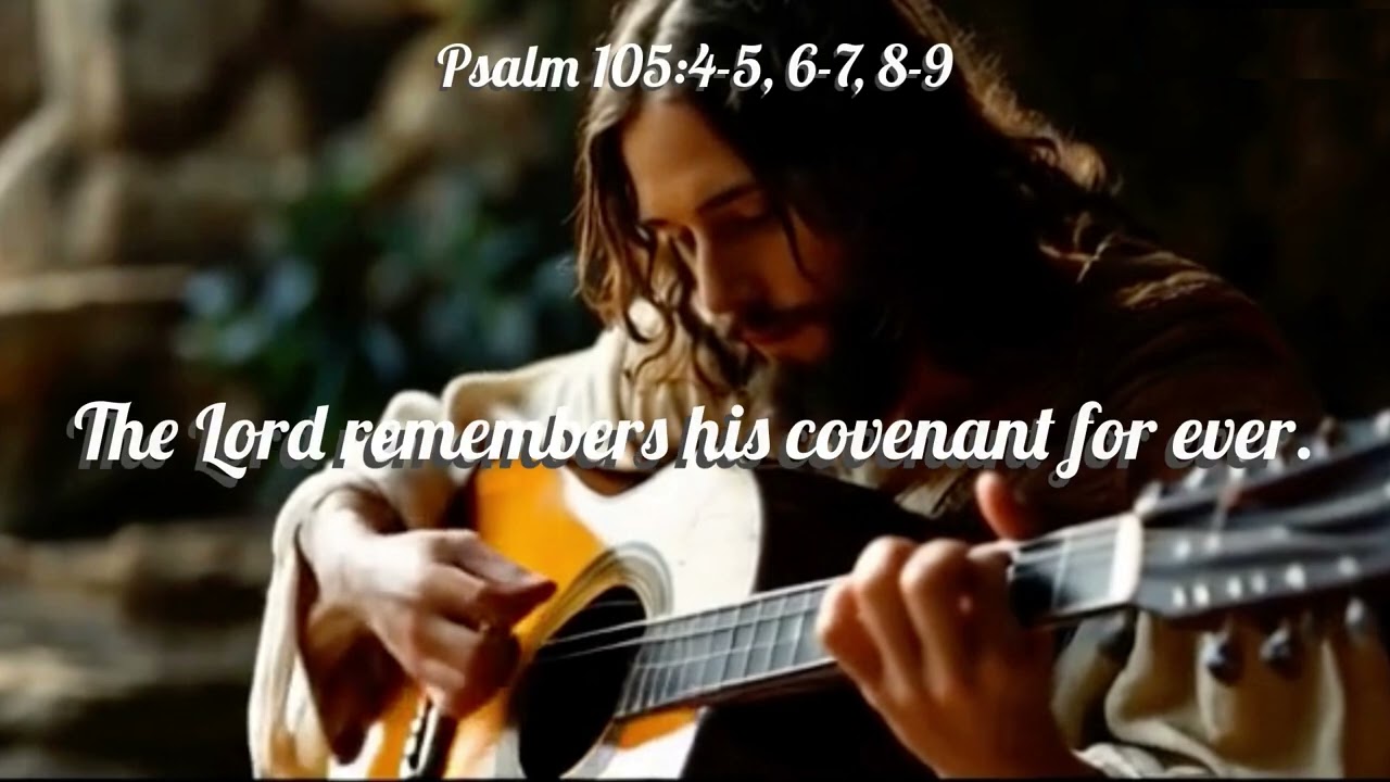 The Lord remembers his covenant for ever   Psalm 105