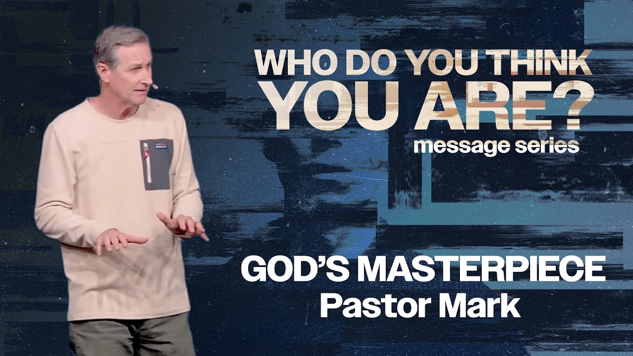 Who Do You Think You Are? - GOD'S MASTERPIECE - Pastor Mark - 9am Service