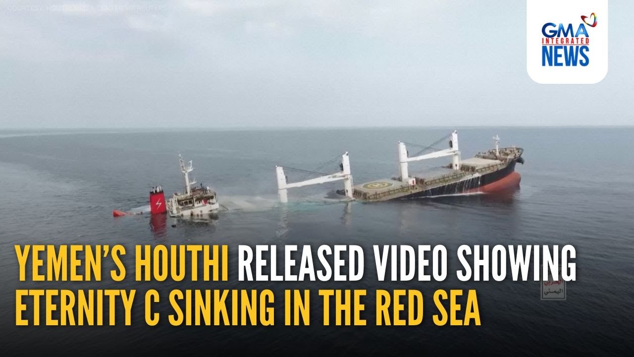 Yemen&rsquo;s Houthis released video showing Eternity C sinking in the Red Sea | GMA Integrated News
