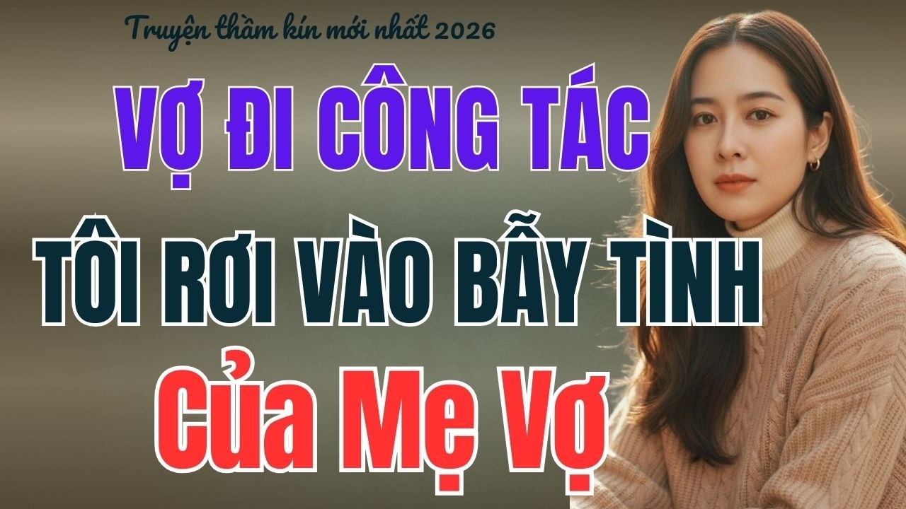 Truyện thầm kín – CẠM BẪY TÌNH YÊU - Truyện đêm khuya hay nhất