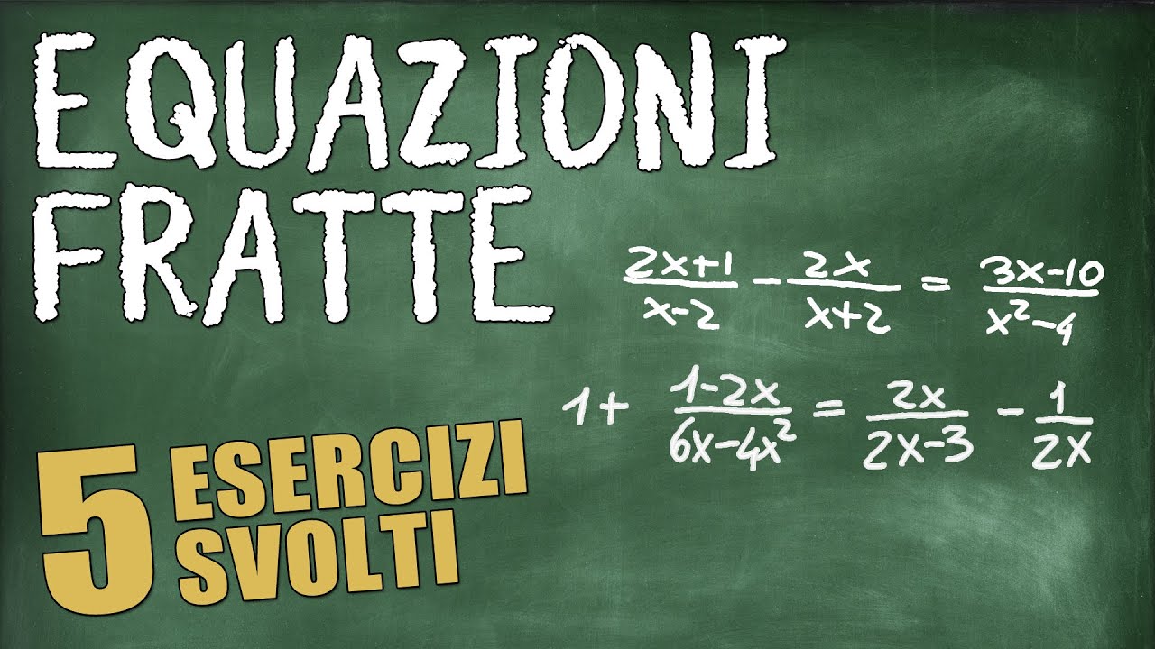 Equazioni Frazionarie/Fratte - 5 Esercizi Svolti (Di Crescente Difficoltà)