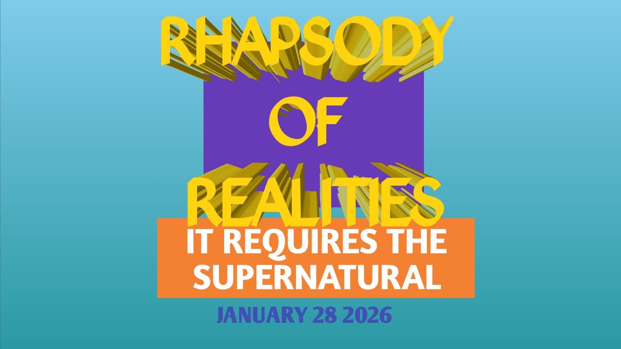 RHAPSODY OF REALITIES AUDIO| IT REQUIRES THE SUPERNATURAL | JANUARY 28 2026 DAILY DEVOTIONAL
