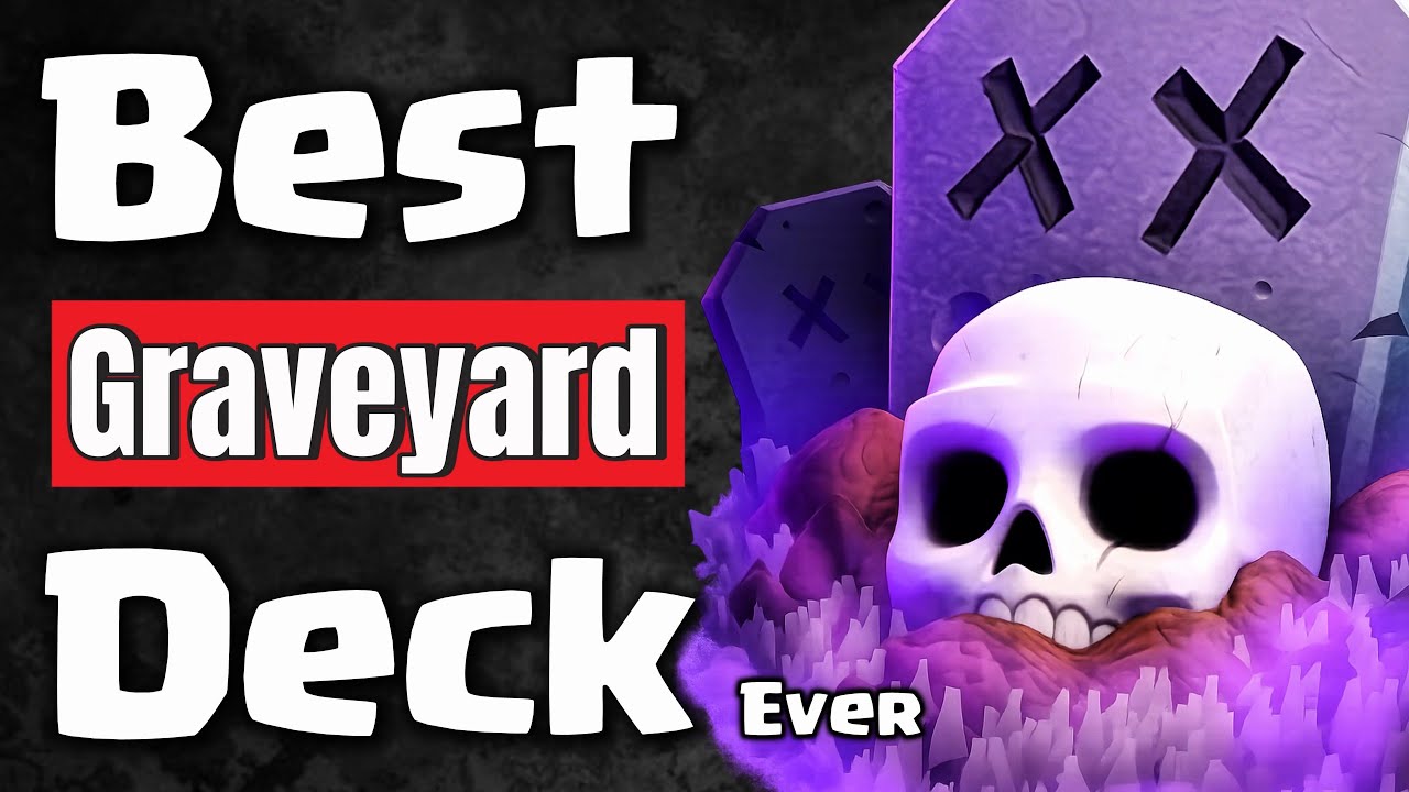 Best Deck For Every Card In Clash Royale (Graveyard)