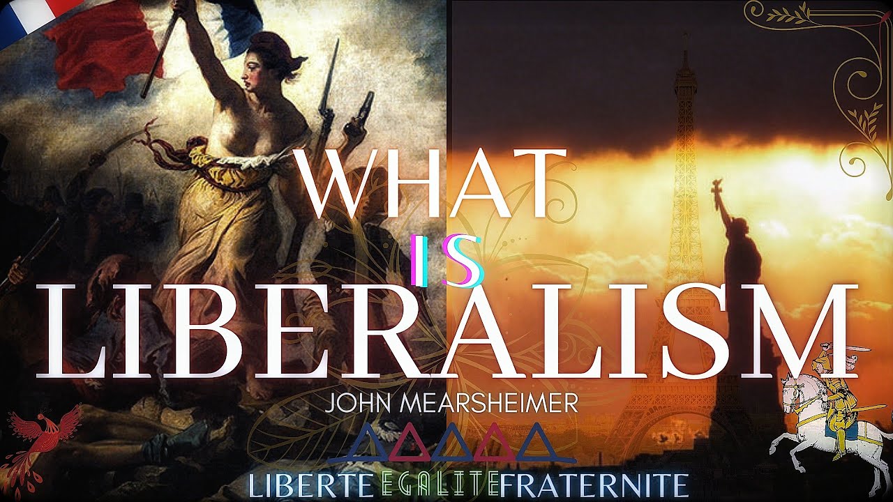 What is liberalism? John Mearsheimer