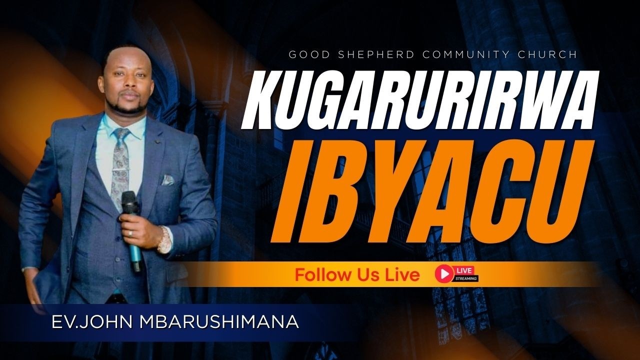 Kugarurirwa ibyacu twanyazwe hamwe na Ev. John MBARUSHIMANA