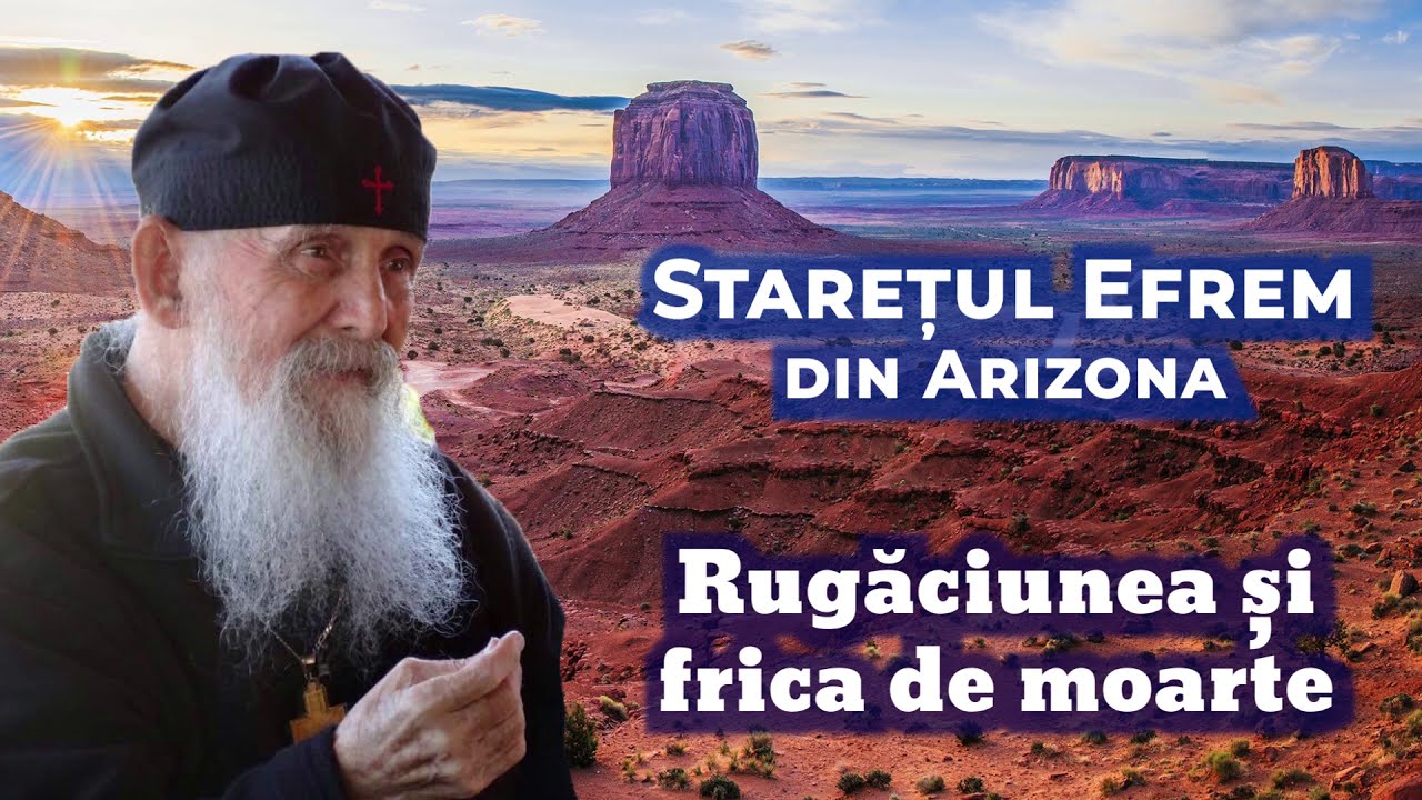 Despre Rugăciune și frica de moarte – Starețul Efrem din Arizona