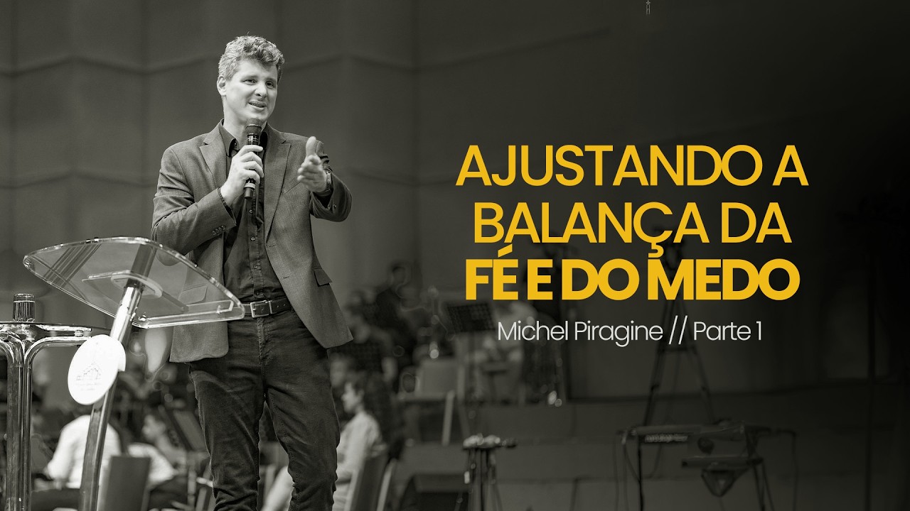 AJUSTANDO A BALANÇA DA FÉ E DO MEDO | NM 13 | PR. MICHEL PIRAGINE