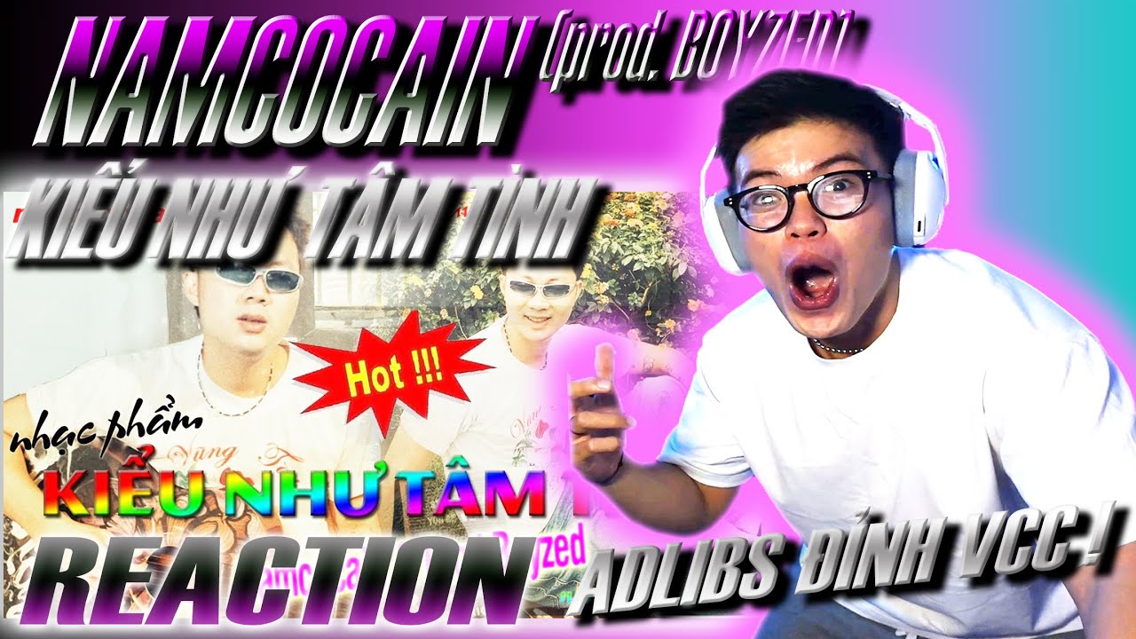 (REACTION) NAMCOCAIN - KIỂU NHƯ TÂM TÌNH ( PROD. BOYZED ) | AD-LIBS ĐỈNH CAO VCC !!!