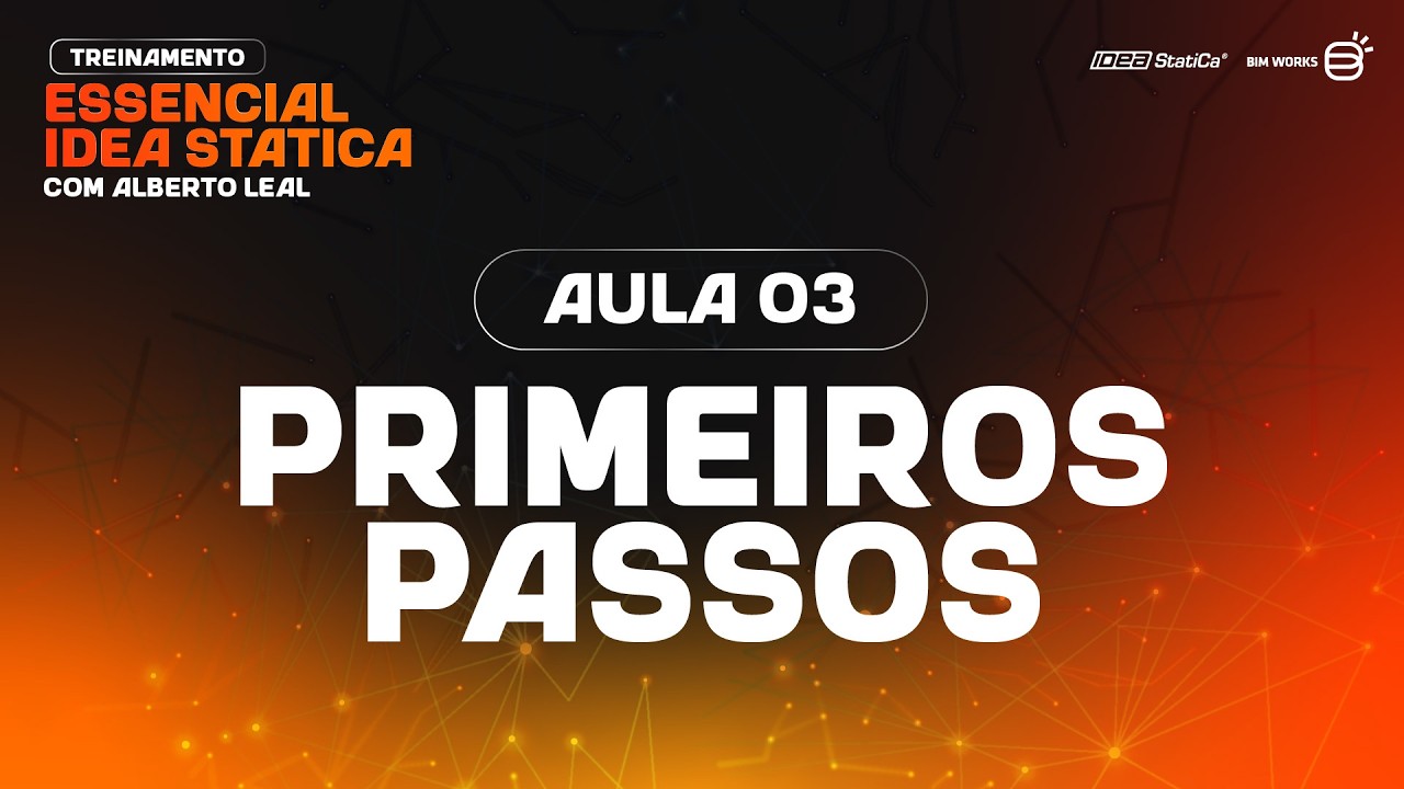 Primeiros Passos - Aula 3 | Treinamento Essencial IDEA StatiCa