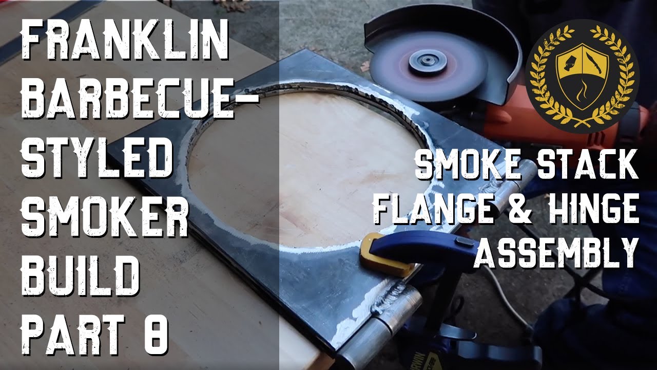 BB&B Ep 09 - Franklin Barbecue-Styled Smoker Build - Part 8: Smoke Stack Flange & Hinge Assembly