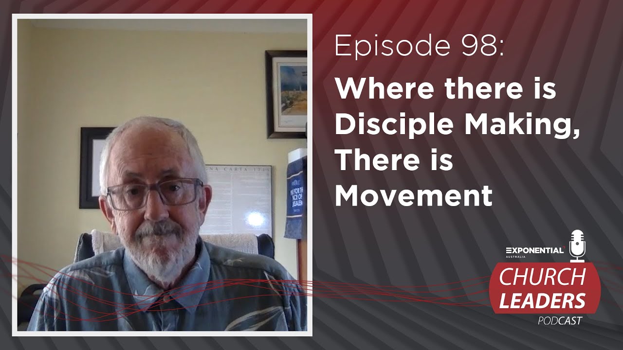 Ep.98: WHERE THERE IS DISCIPLE MAKING, THERE IS MOVEMENT - Colin Stoodley - Church Leaders Podcast