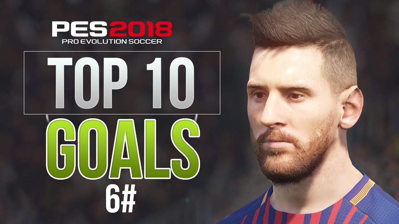 PES 2018 - TOP 10 GOALS #6 HD