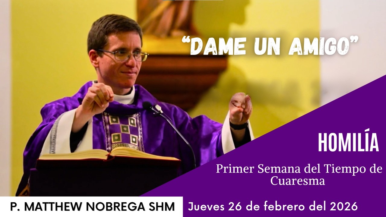 “Dame un amigo”- Homilía P. Matthew