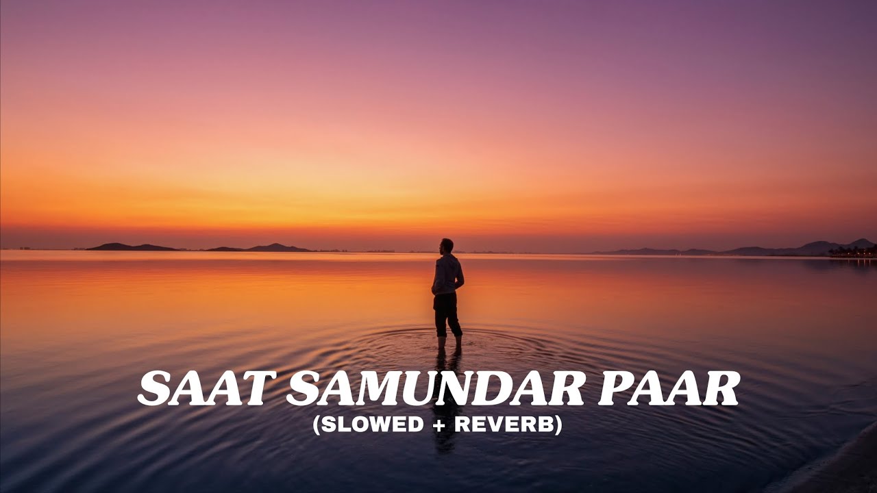 Saat Samundar Paar 🌊 Slowed + Reverb | 90sVibes ✨ 