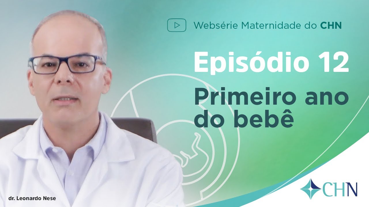 CHN Websérie Maternidade - Episódio 12 - Primeiro ano do bebê, com dr. Leonardo Nese