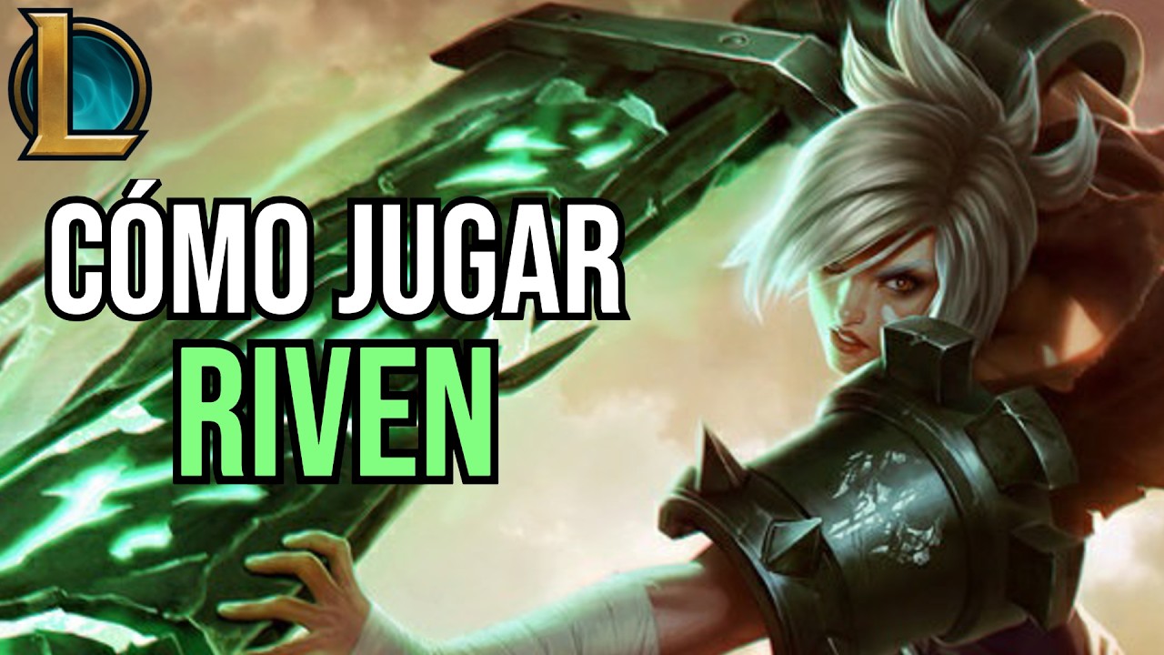 GU&Iacute;A DE RIVEN | C&Oacute;MO JUGAR RIVEN TOP | RUNAS, OBJETOS, HABILIDADES Y FIGHTS - League of Legends