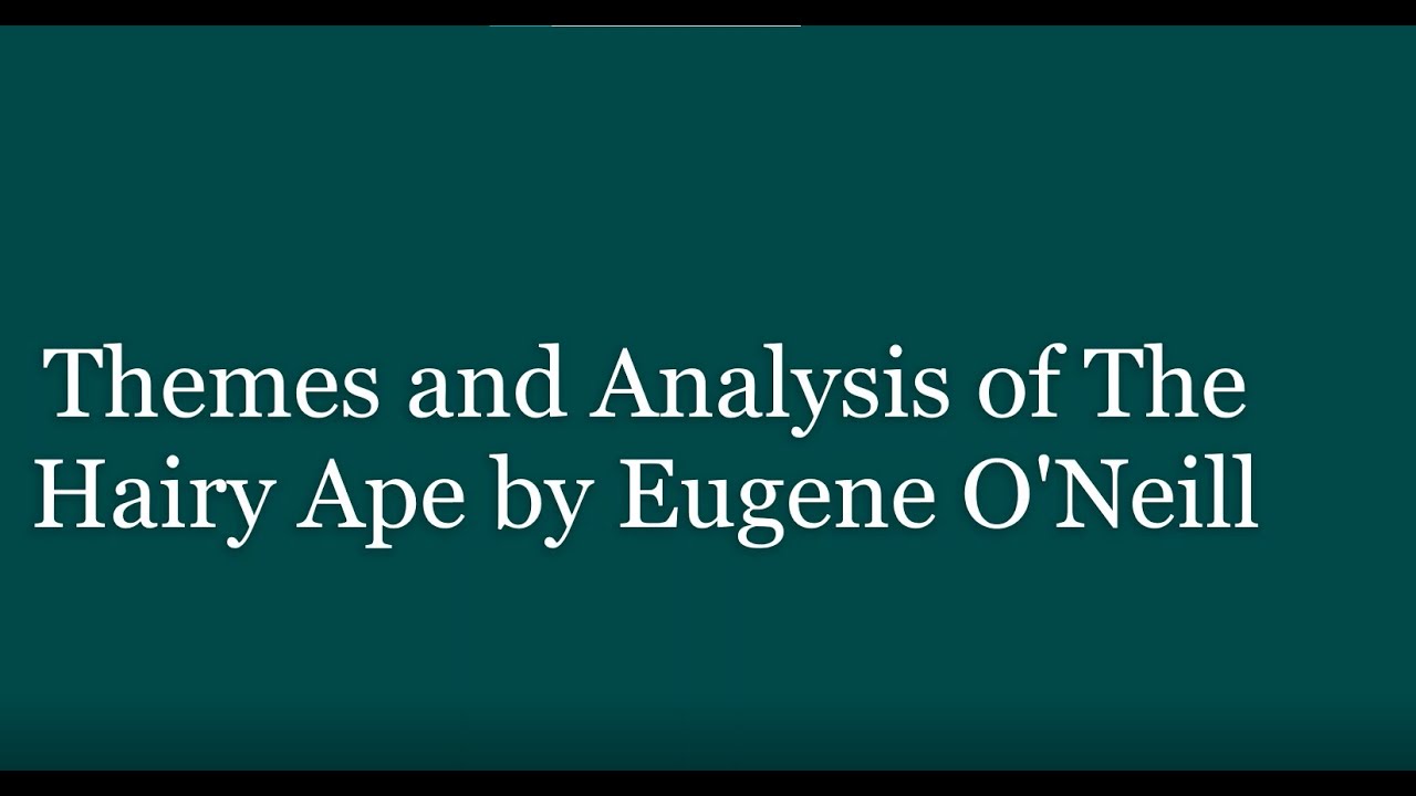 Themes and Analysis of The Hairy Ape by Eugene O'Neill