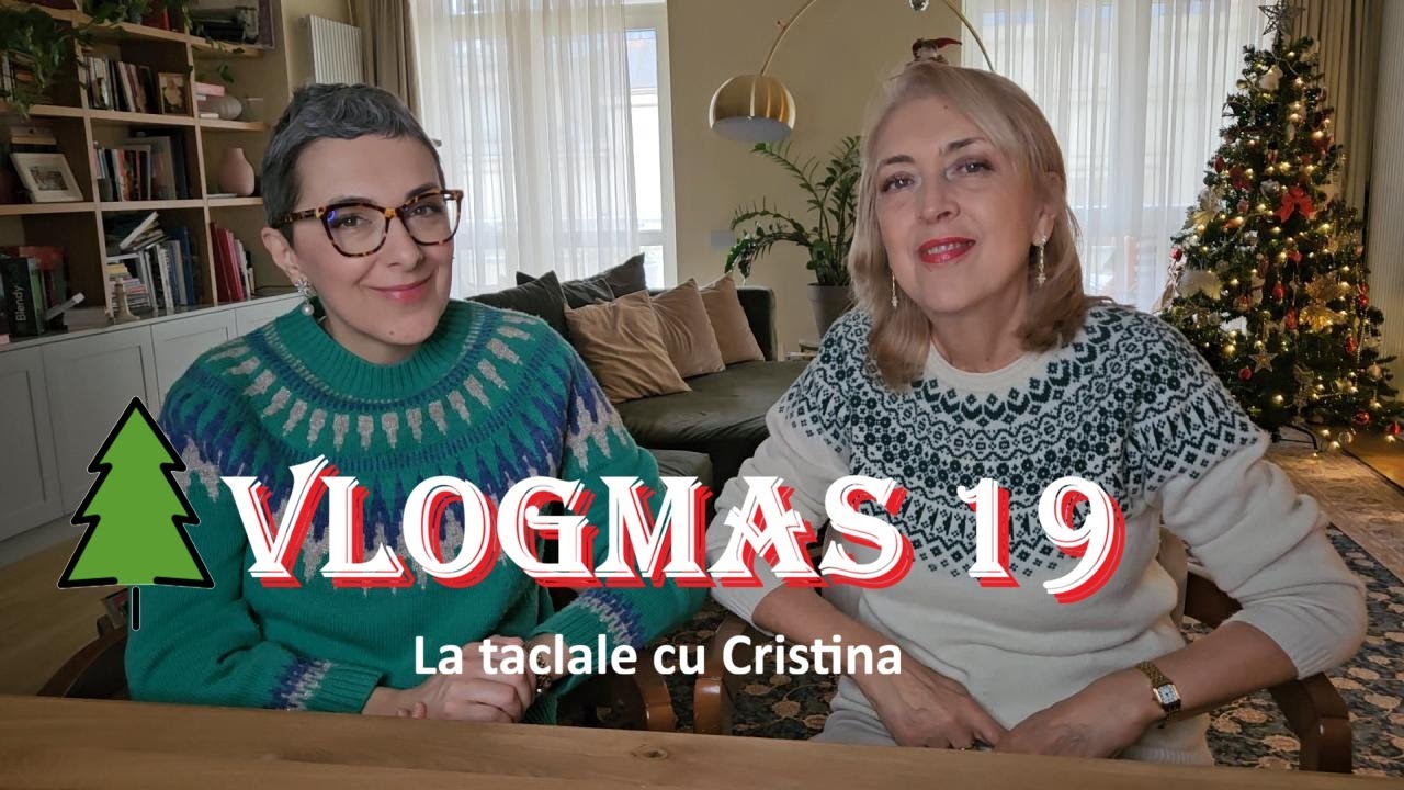 Vlogmas 19/ La taclale cu Cristina