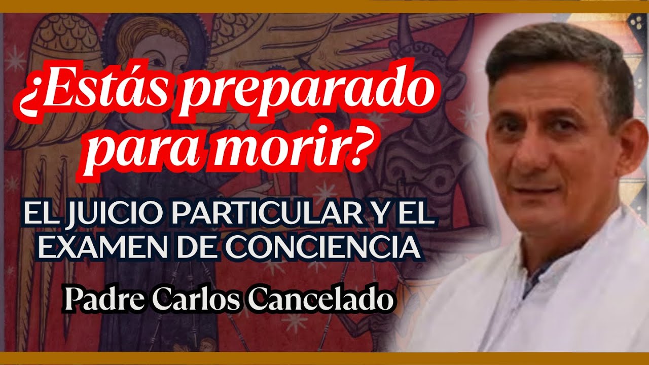 ¿Estás preparado para morir? Padre Carlos Cancelado: El Juicio Particular y el Examen de Conciencia