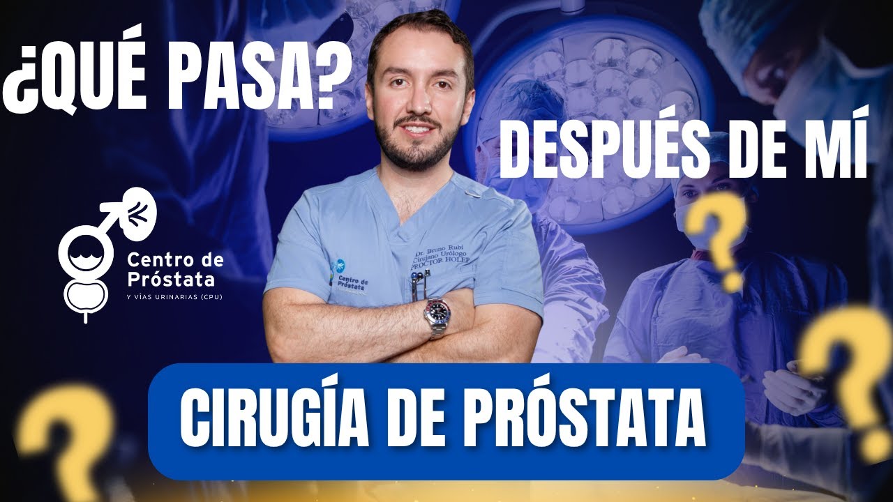 ¿QUÉ PASA DESPUÉS DE MI CIRUGÍA DE PROSTATA?