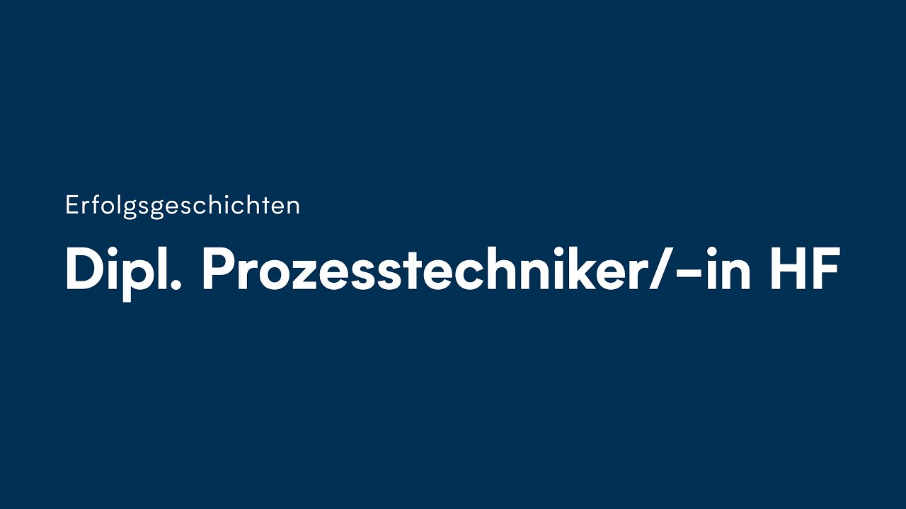 Weiterbildung zum Dipl. Prozesstechniker/-in HF aus Sicht eines Absolventen