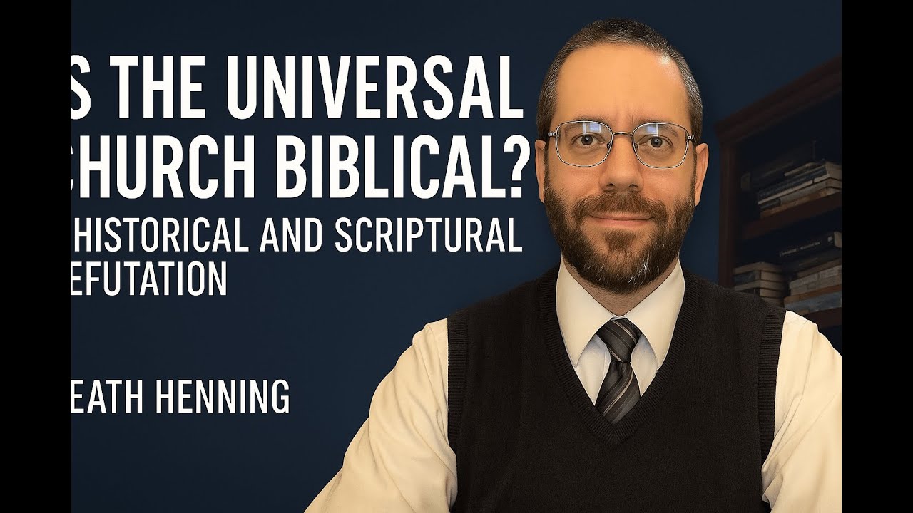 Is the Universal Church Biblical? A Historical and Scriptural Refutation