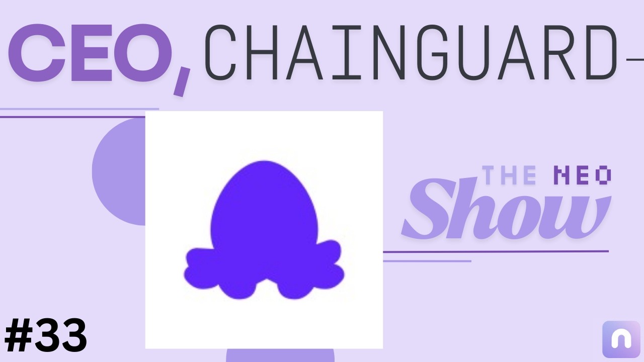 The CEO Behind Chainguard’s Rise - The Neo Show #33