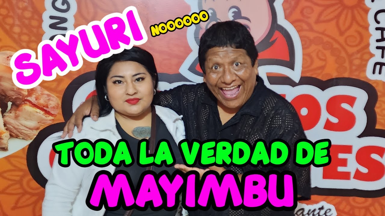SAYURI NOOOOO TODA MI VERDAD DE MI RELACION CON MAYIMBU Y LOS YAPES