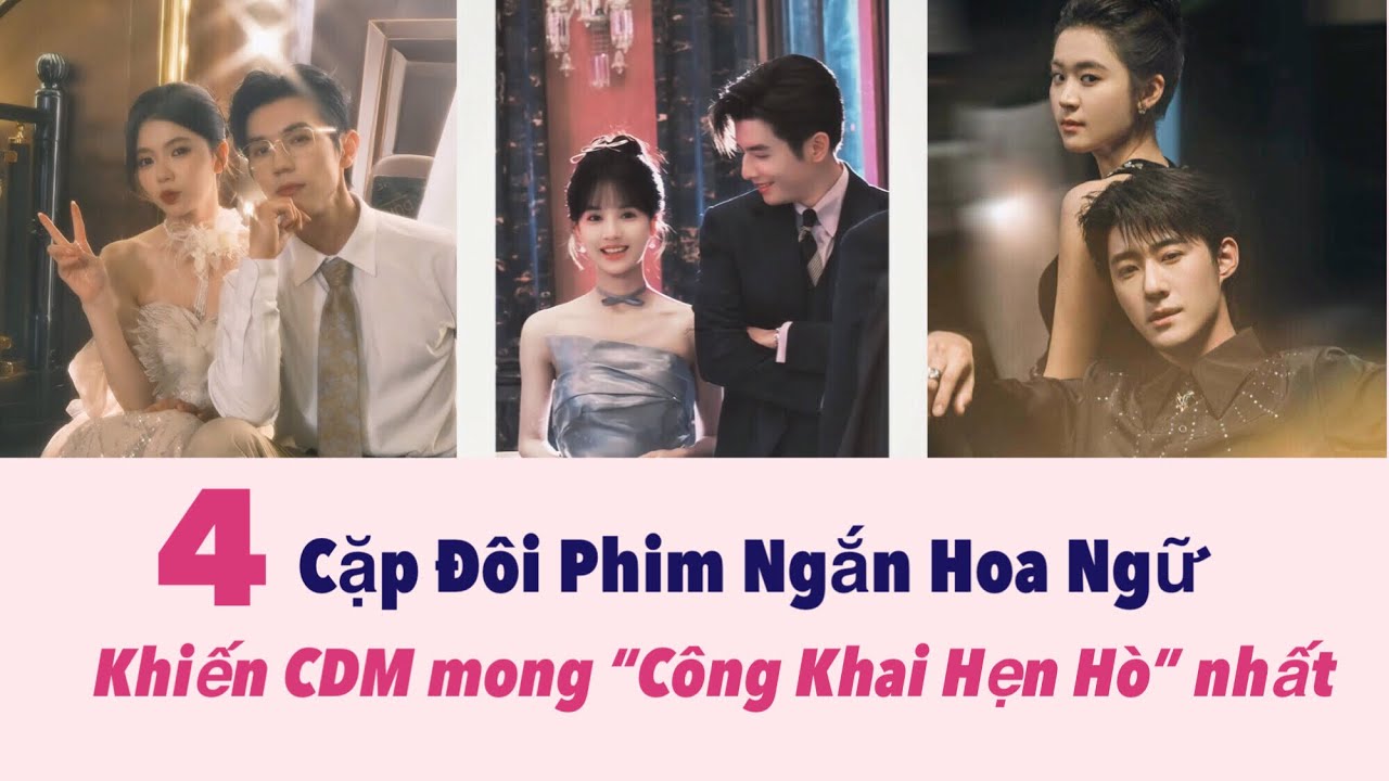 Top 4 Cặp Đôi Phim Ngắn Hoa Ngữ được CDM mong “Công Khai Hẹn Hò” Nhất hiện nay #couple 