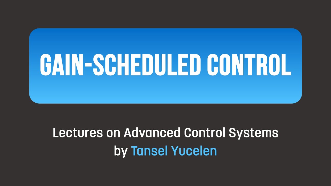 Control: Gain-Scheduled Control (Lectures on Advanced Control Systems)