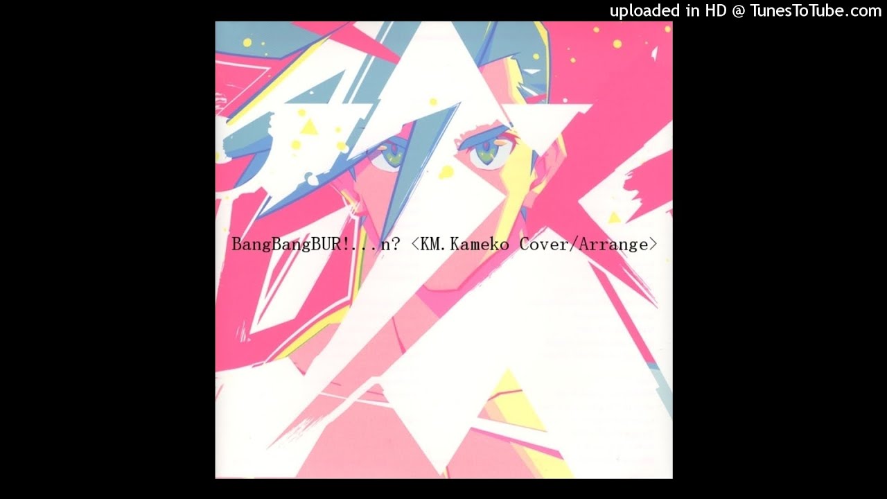 BangBangBUR!...n? KM.Kameko Cover/Arrange