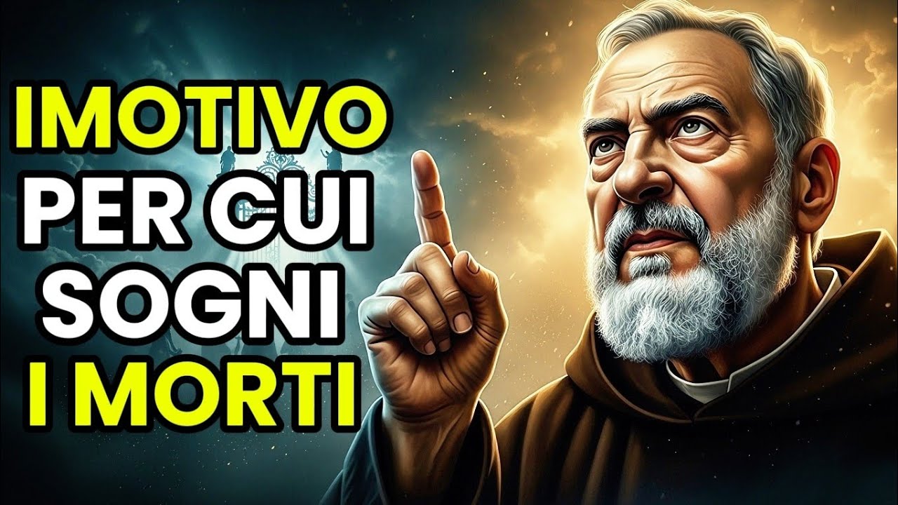 PADRE PIO AVVERTE: QUANDO SOGNI QUALCUNO CHE È GIÀ MORTO, SIGNIFICA CHE QUELLA PERSONA...