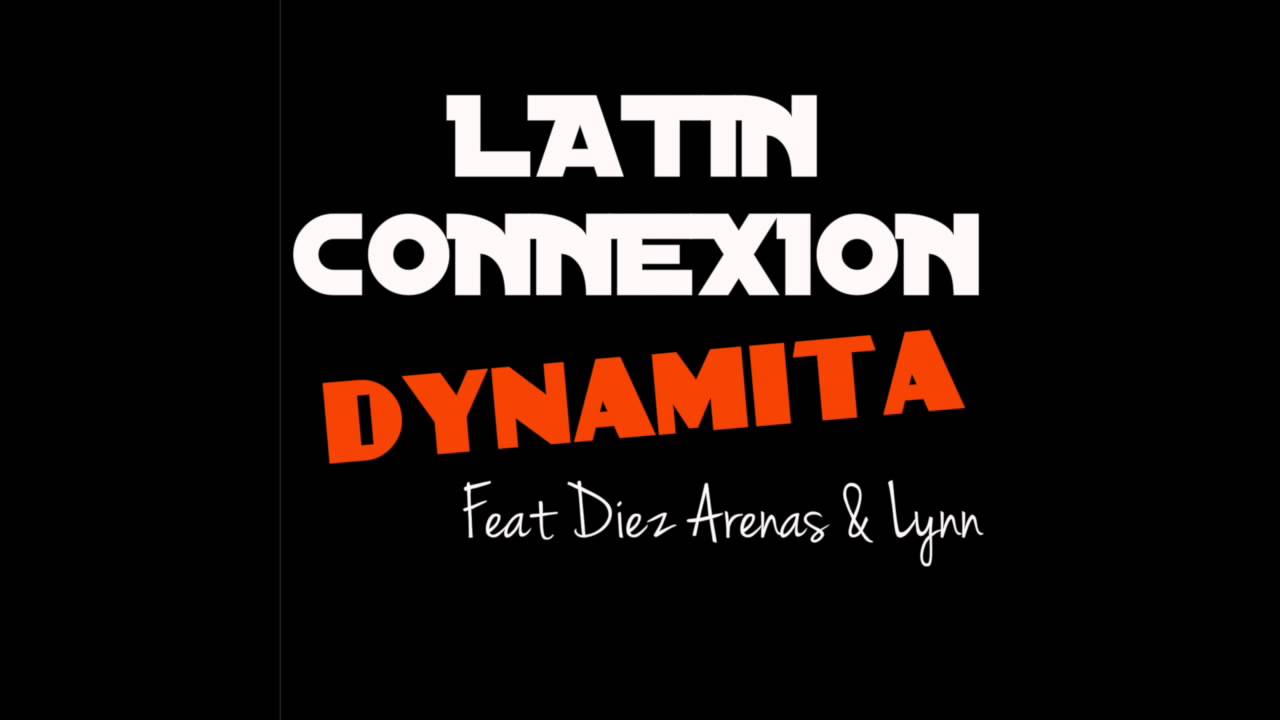 LATIN CONNEXION - Dynamita (Feat DIEZ ARENAS & LYNN)