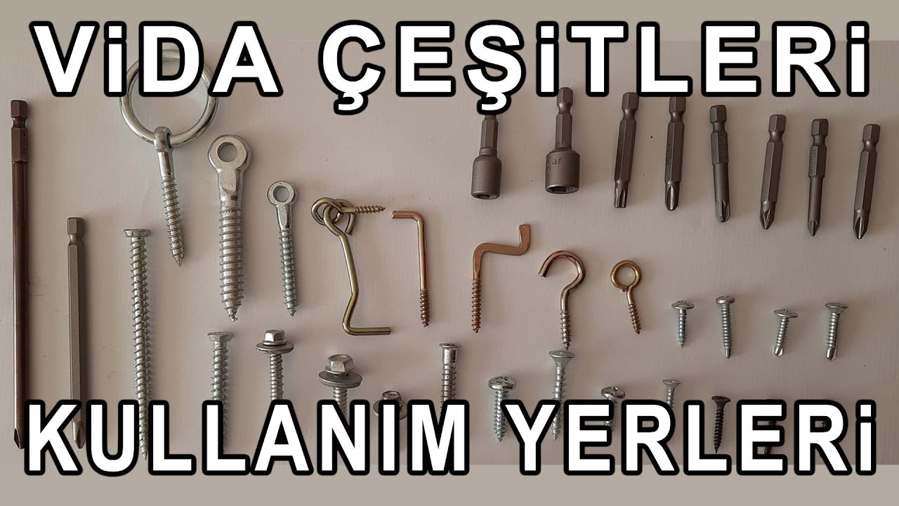 VİDA ÇEŞİTLERİ VE KULLANIM YERLERİ
