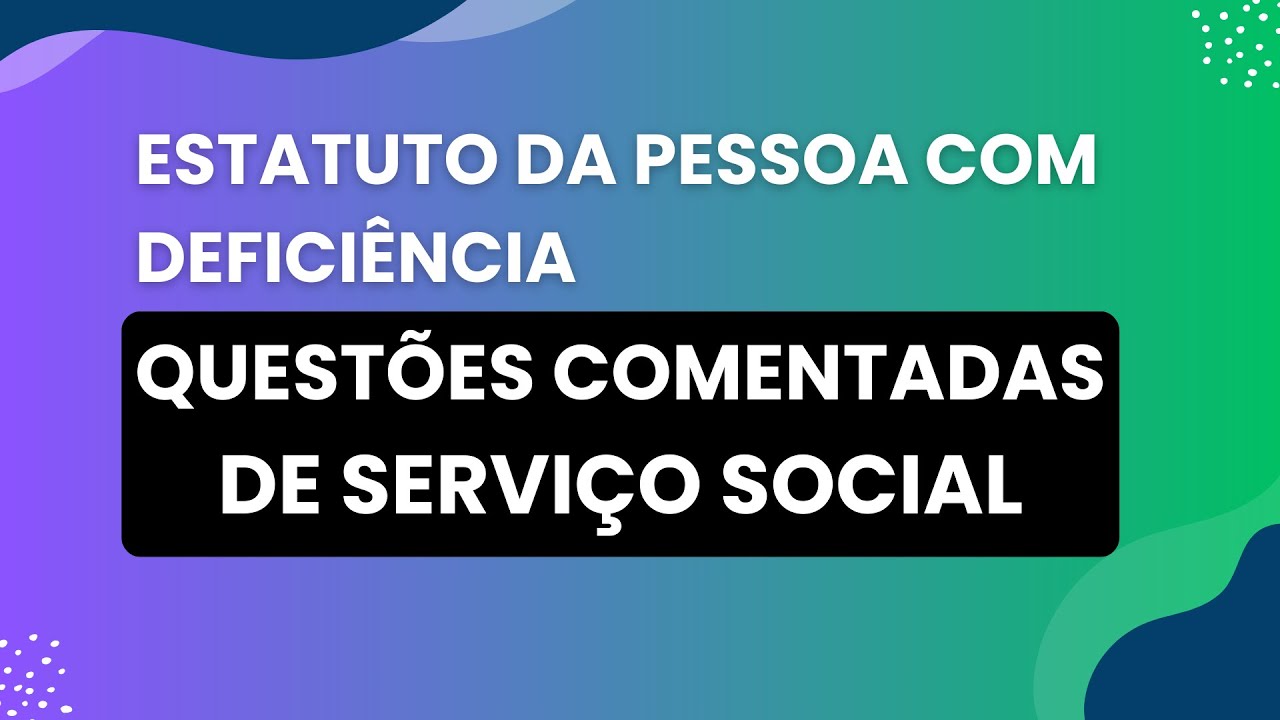 Questões Comentadas do Estatuto da Pessoa com Deficiência para Concursos de Serviço Social